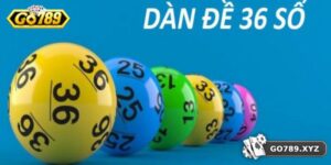 Dàn Đề 36 Số - Phương Pháp Chơi Hiệu Quả Tăng Tỷ Lệ Thắng